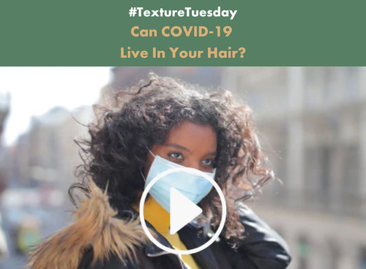#TextureTuesdays Can COVID-19 Live In Your Hair? - Alodia Hair Care